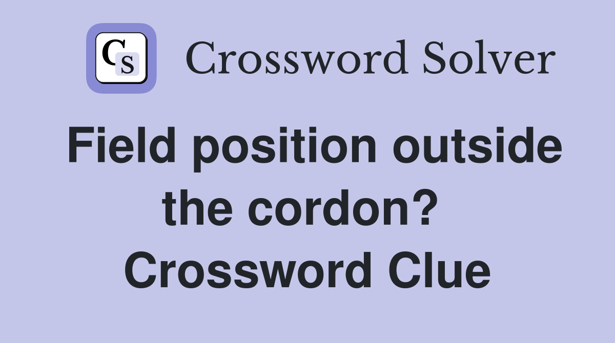Field position outside the cordon?  Crossword Clue