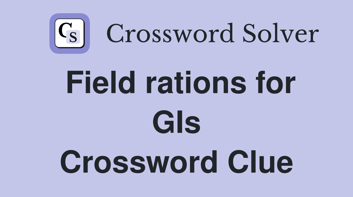 Field rations for GIs Crossword Clue