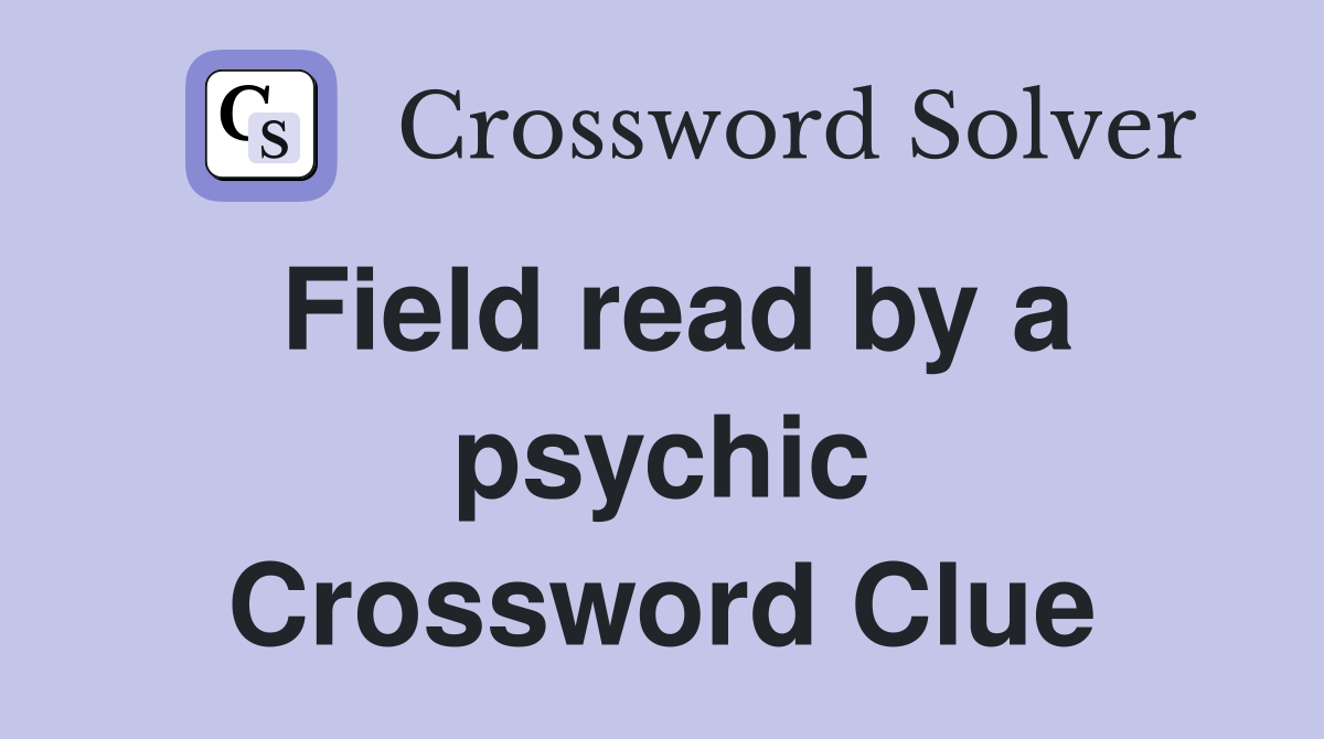 Field read by a psychic Crossword Clue
