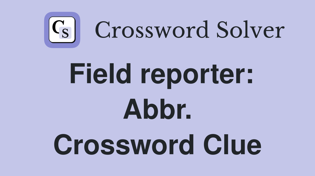 Field reporter: Abbr. Crossword Clue