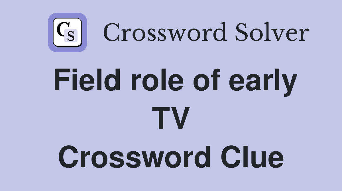 Field role of early TV Crossword Clue