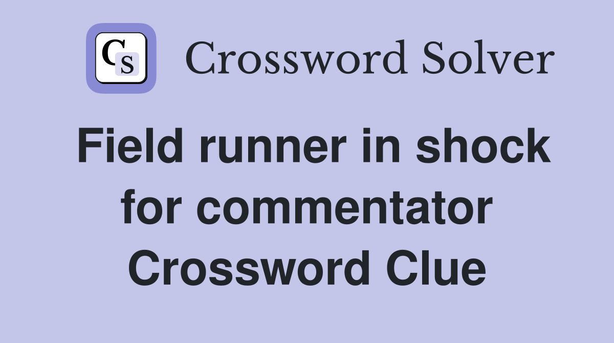 Field runner in shock for commentator Crossword Clue
