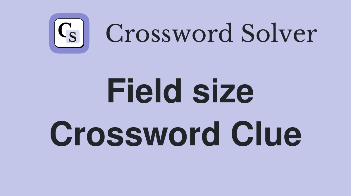 Field size Crossword Clue