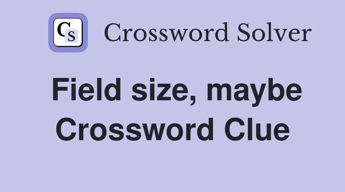 Field size, maybe Crossword Clue
