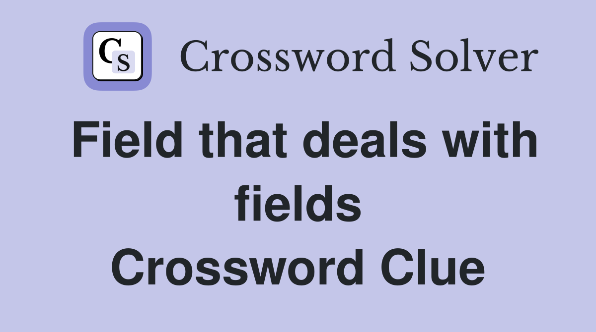 Field that deals with fields Crossword Clue