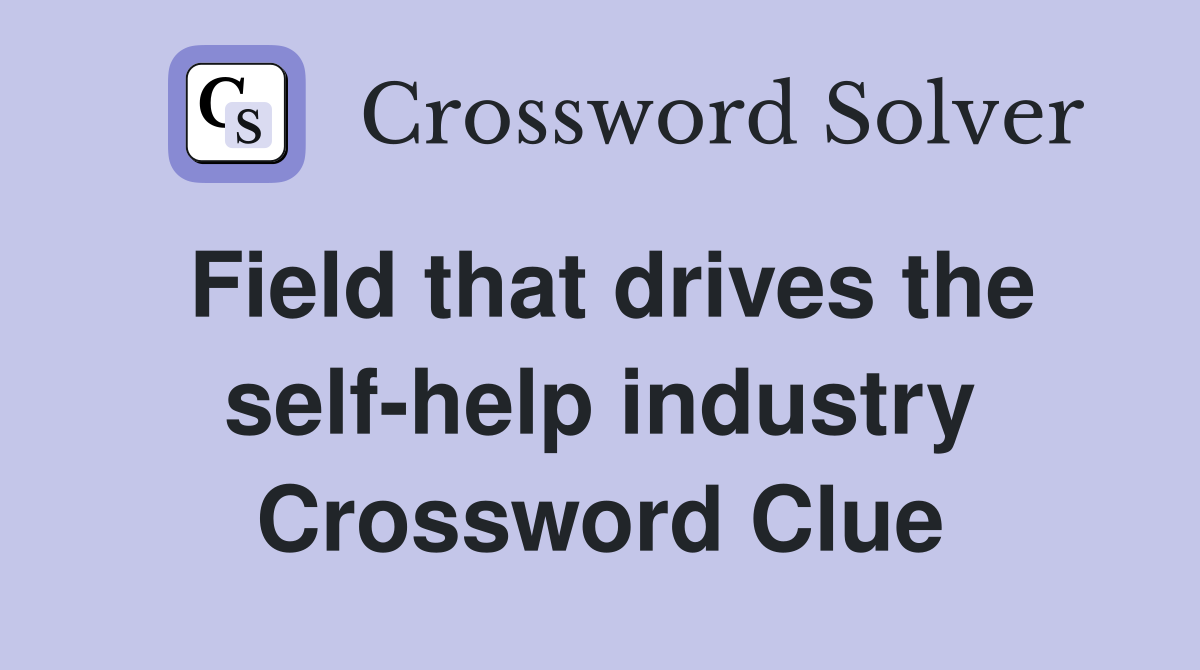 Field that drives the self-help industry Crossword Clue