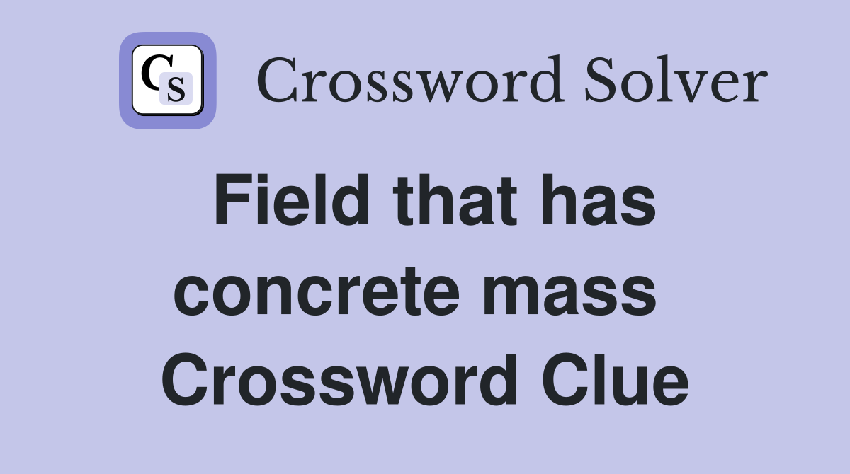 Field that has concrete mass  Crossword Clue