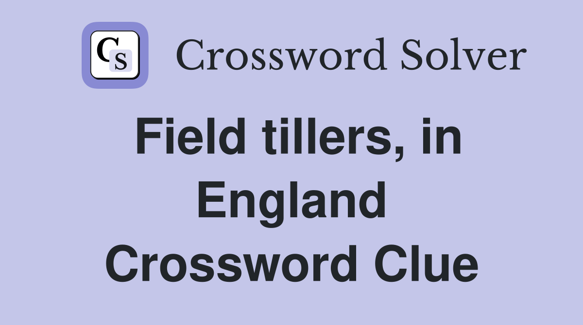 Field tillers, in England Crossword Clue