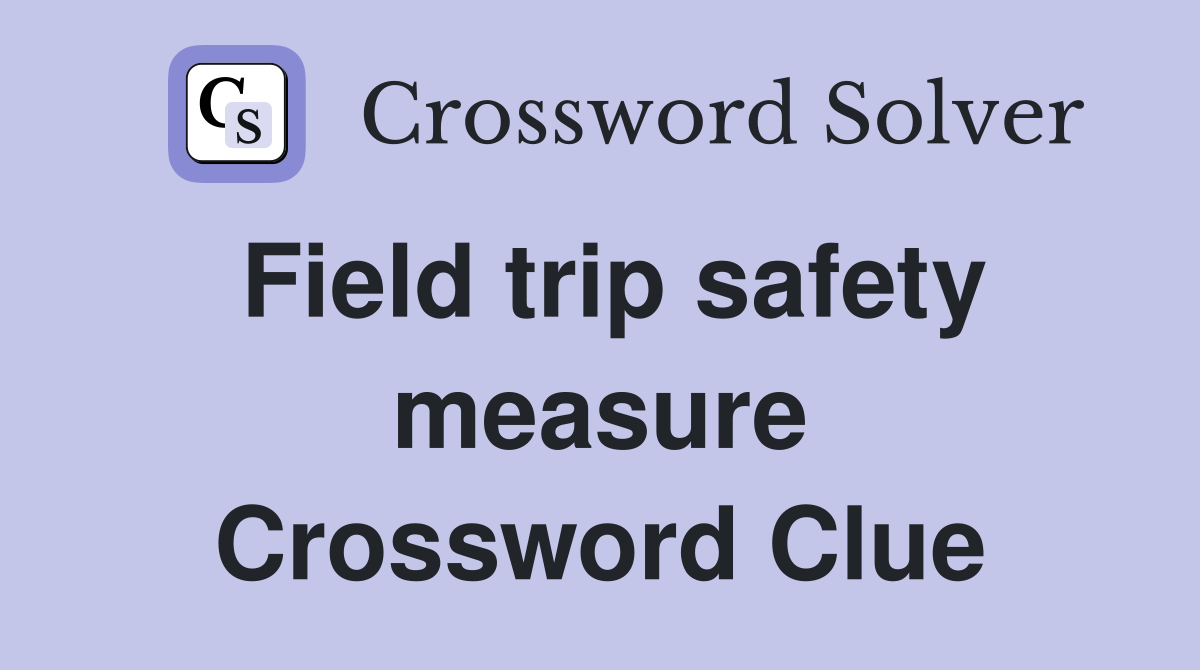 Field trip safety measure Crossword Clue