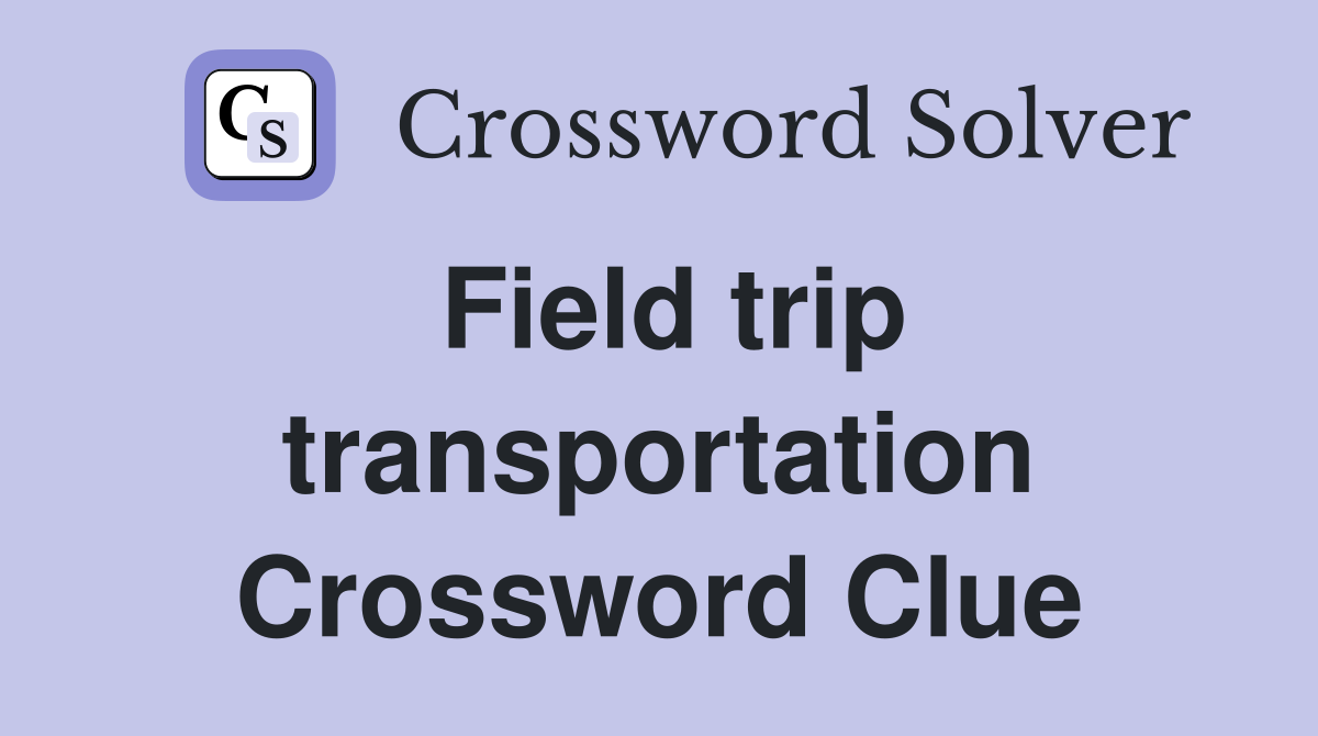 Field trip transportation Crossword Clue