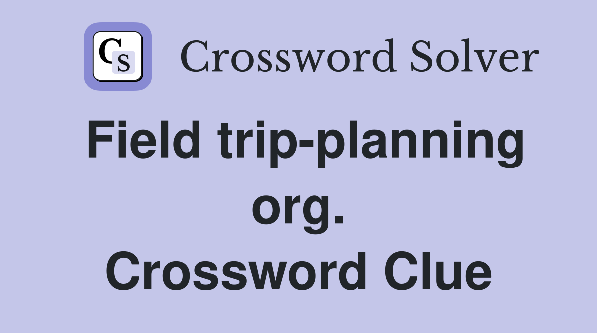 Field trip-planning org. Crossword Clue