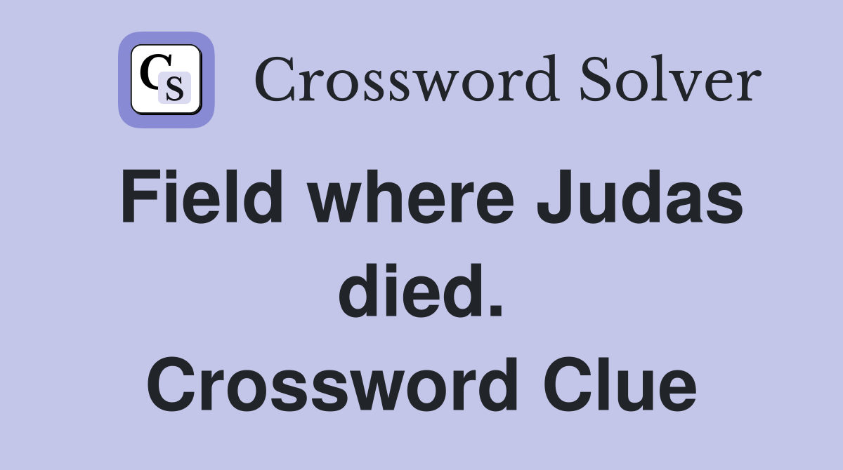 Field where Judas died. Crossword Clue