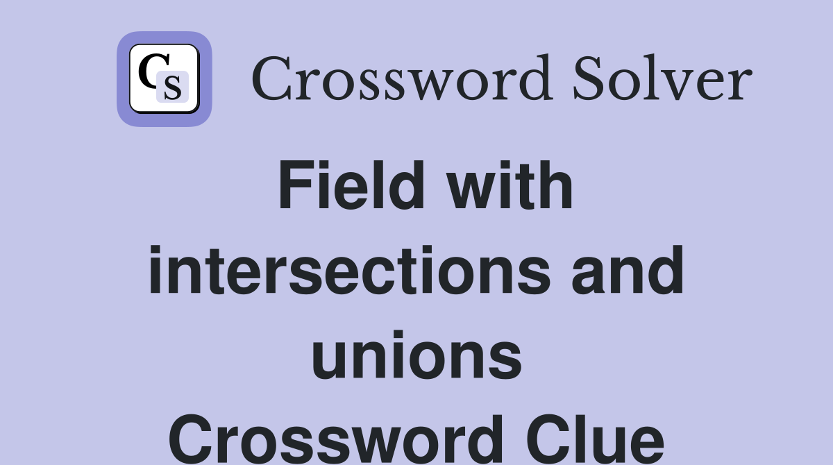 Field with intersections and unions Crossword Clue