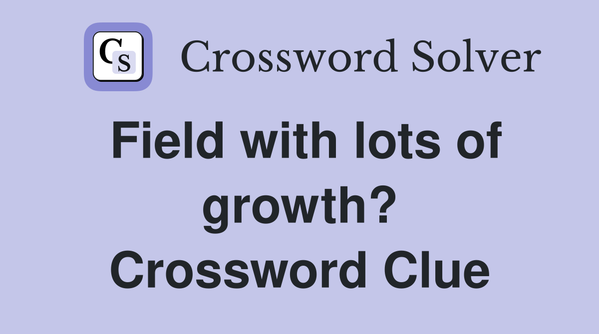 Field with lots of growth? Crossword Clue