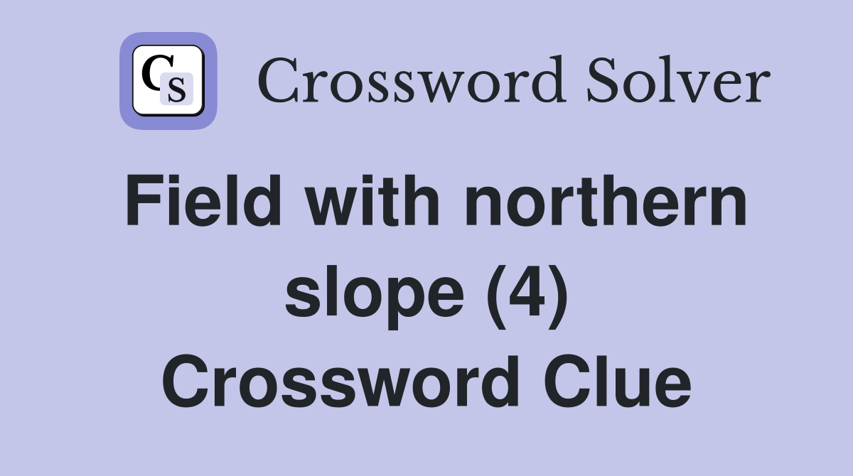 Field with northern slope (4) Crossword Clue