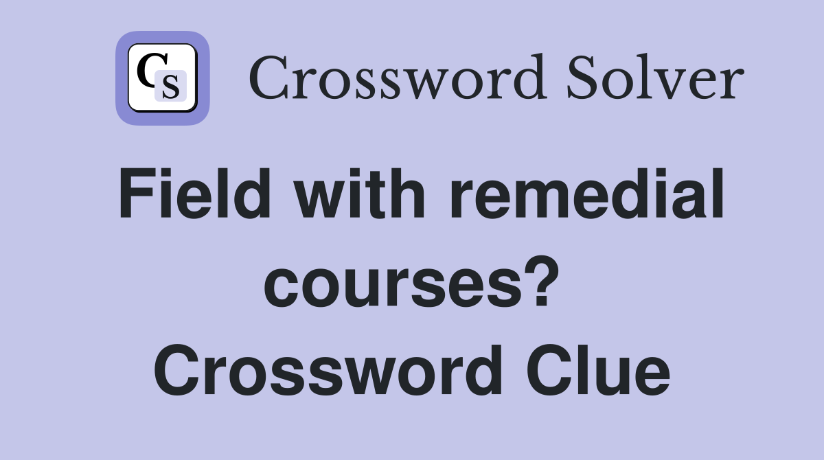 Field with remedial courses? Crossword Clue