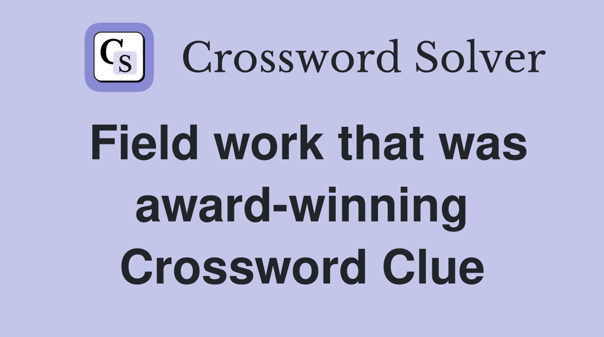 Field work that was award-winning Crossword Clue