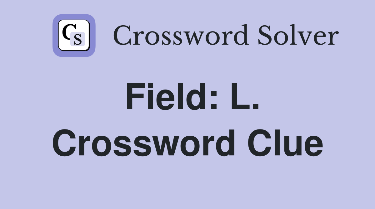 Field: L. Crossword Clue