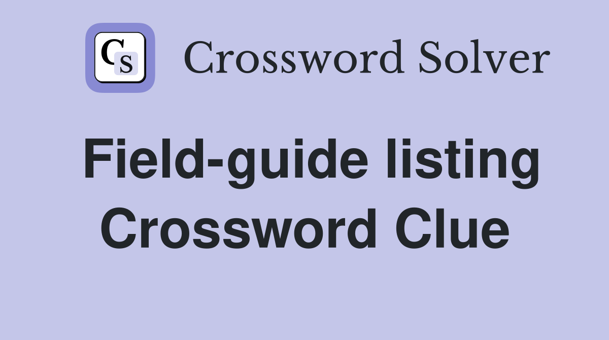 Field-guide listing Crossword Clue