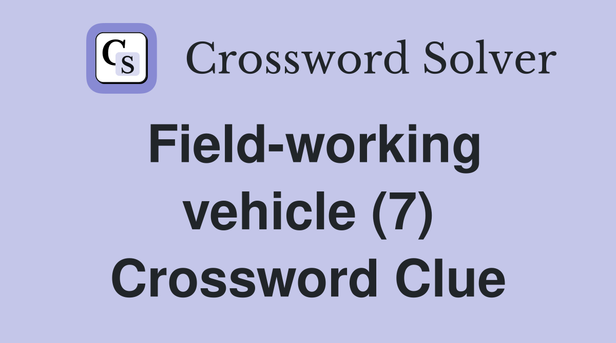 Field-working vehicle (7) Crossword Clue
