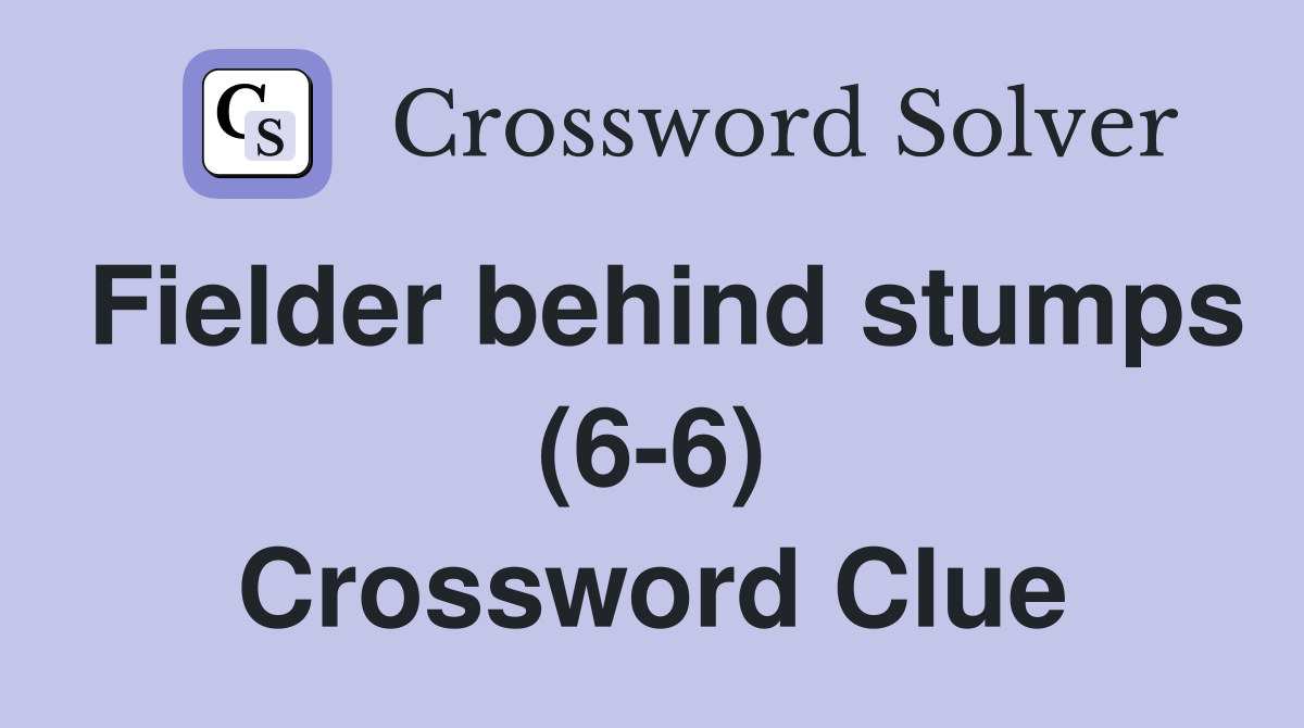 Fielder behind stumps (6-6) Crossword Clue