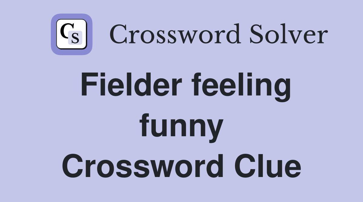Fielder feeling funny Crossword Clue