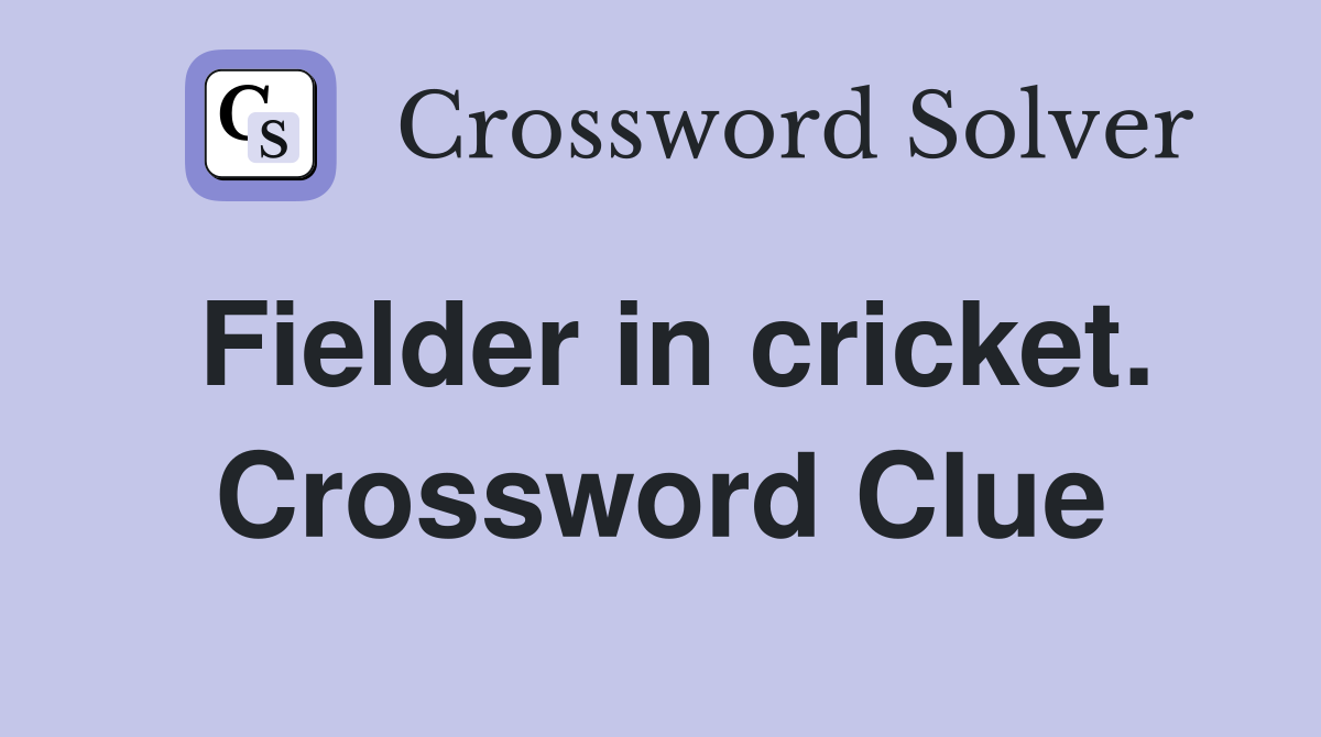 Fielder in cricket. Crossword Clue