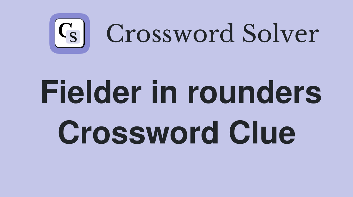 Fielder in rounders Crossword Clue