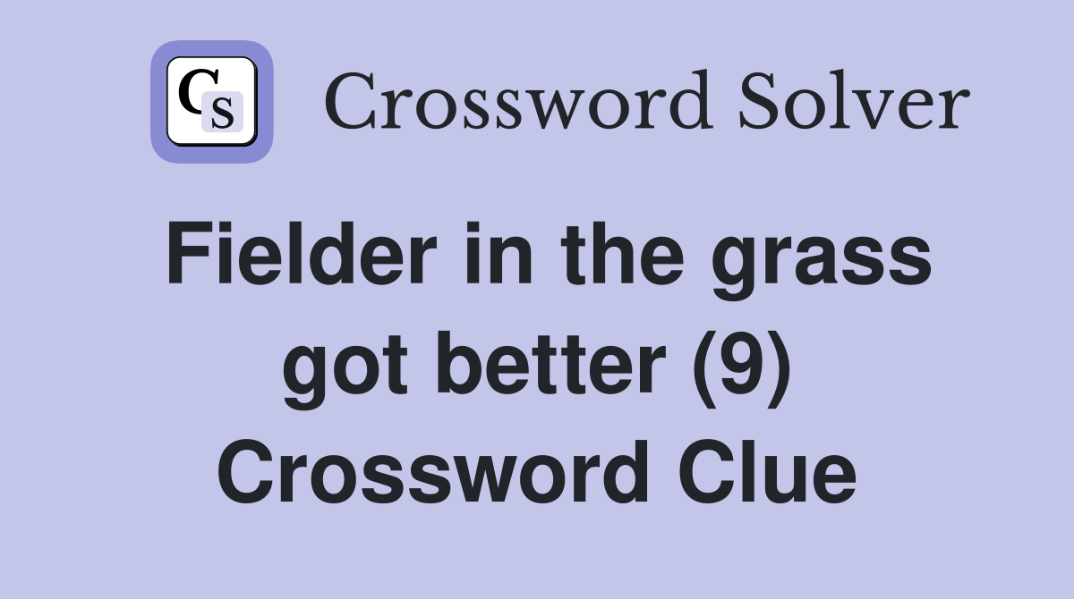 Fielder in the grass got better (9) Crossword Clue