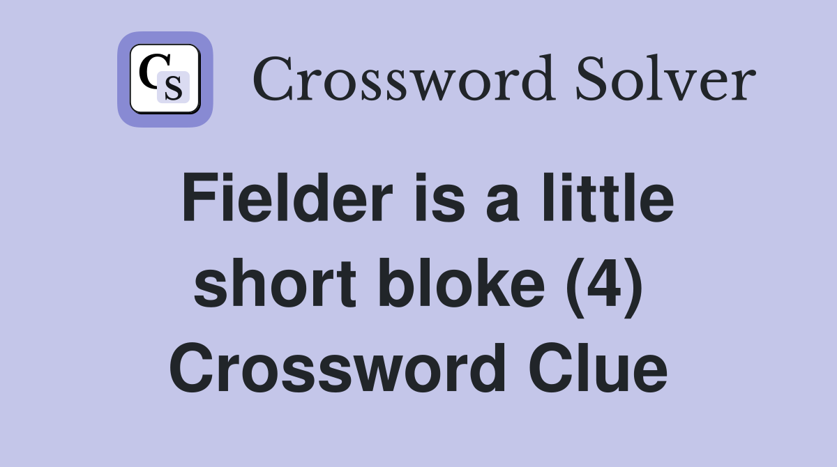 Fielder is a little short bloke (4) Crossword Clue