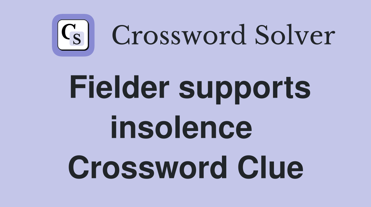 Fielder supports insolence  Crossword Clue