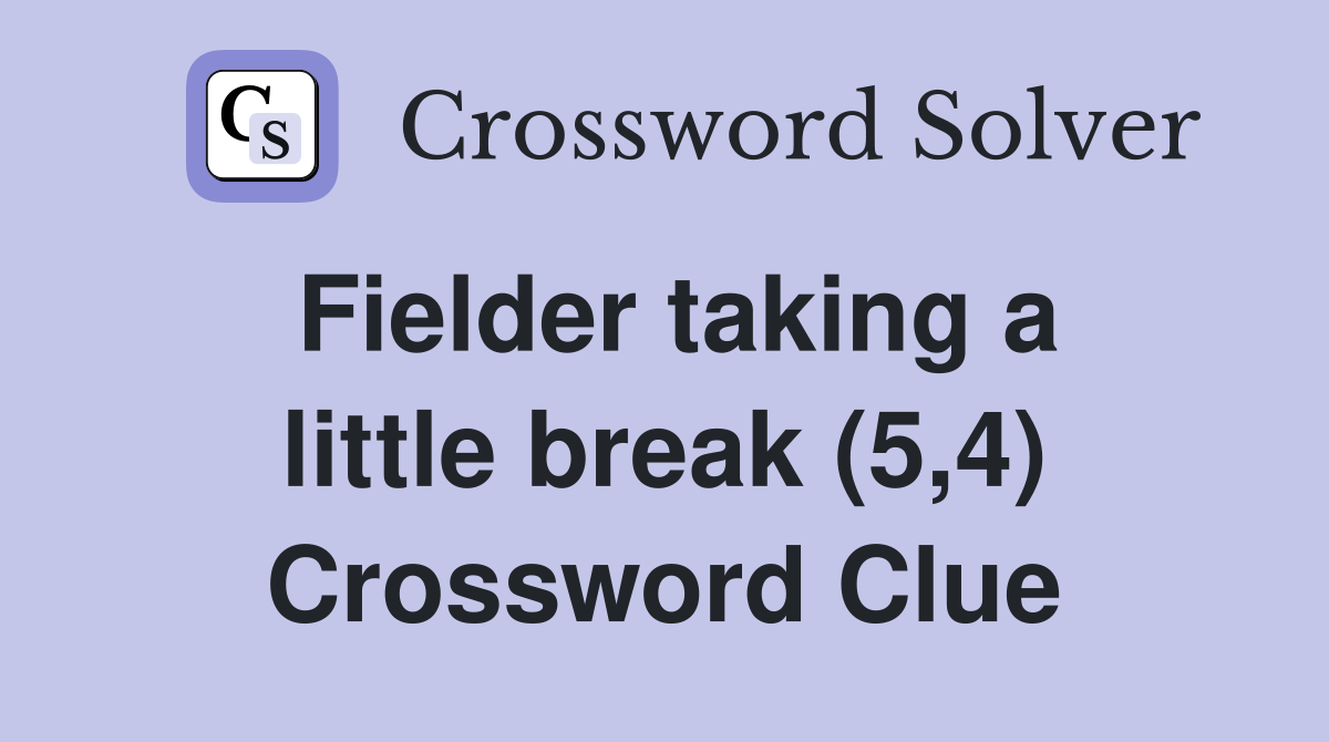 Fielder taking a little break (5,4) Crossword Clue