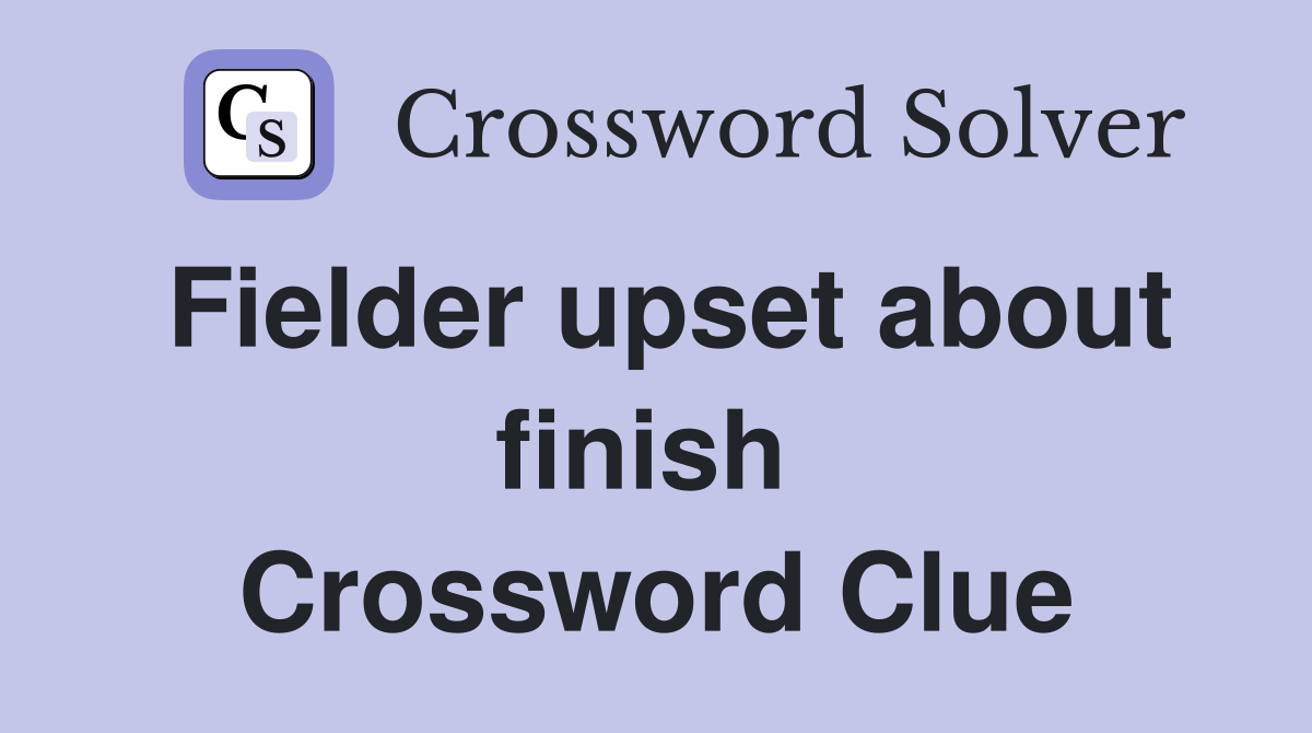 Fielder upset about finish  Crossword Clue