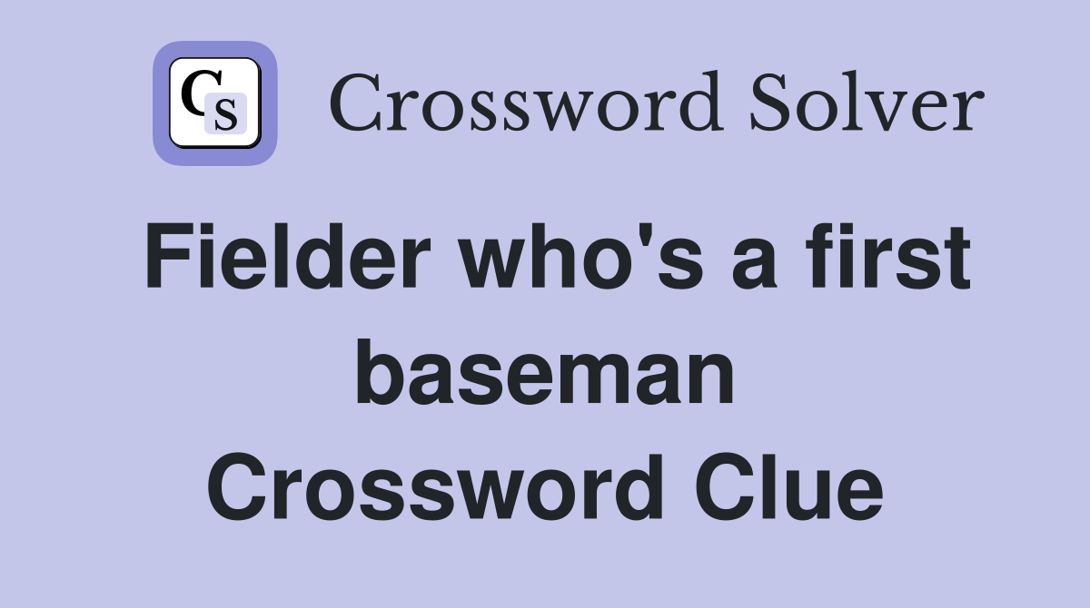 Fielder who's a first baseman Crossword Clue
