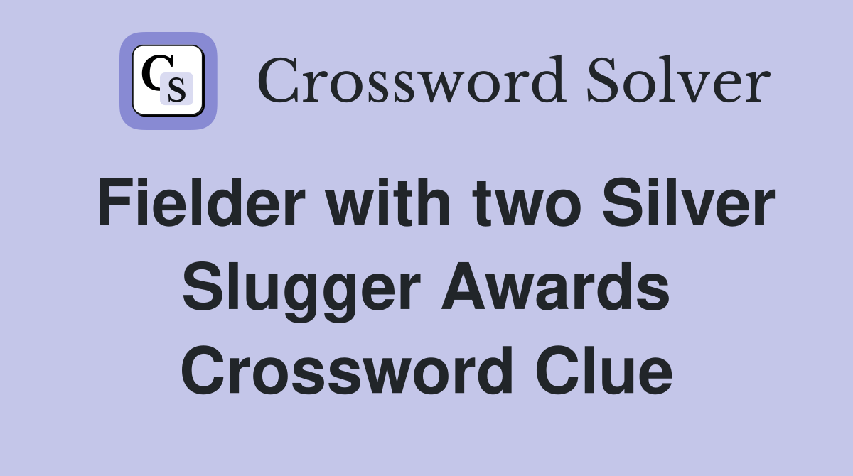 Fielder with two Silver Slugger Awards Crossword Clue