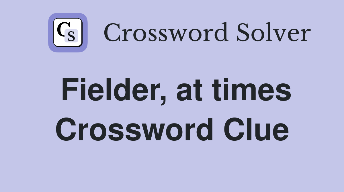 Fielder, at times Crossword Clue