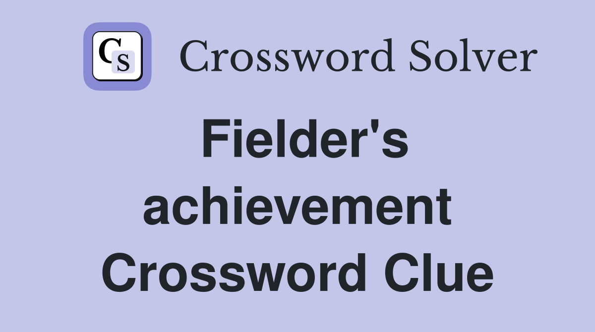 Fielder's achievement Crossword Clue