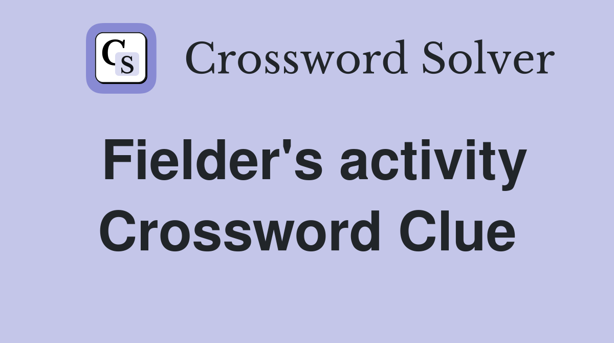 Fielder's activity Crossword Clue