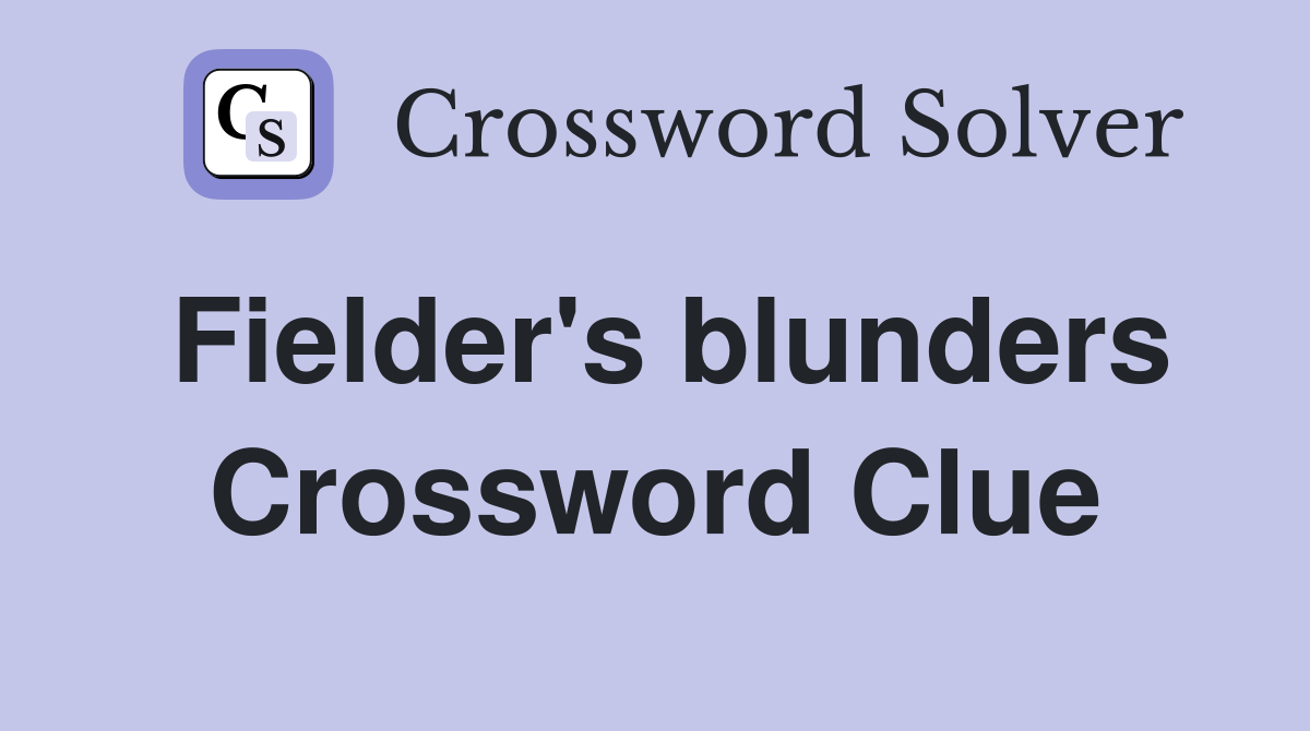 Fielder's blunders Crossword Clue