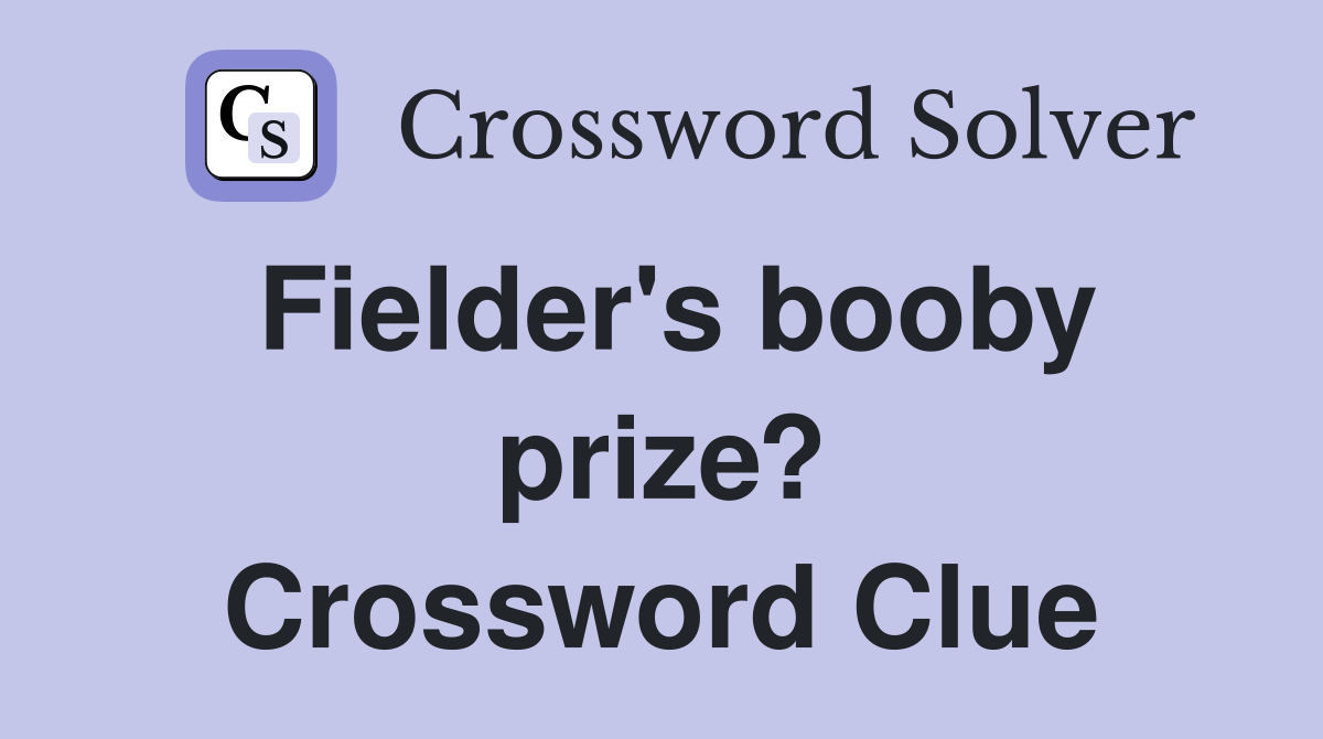 Fielder's booby prize? Crossword Clue
