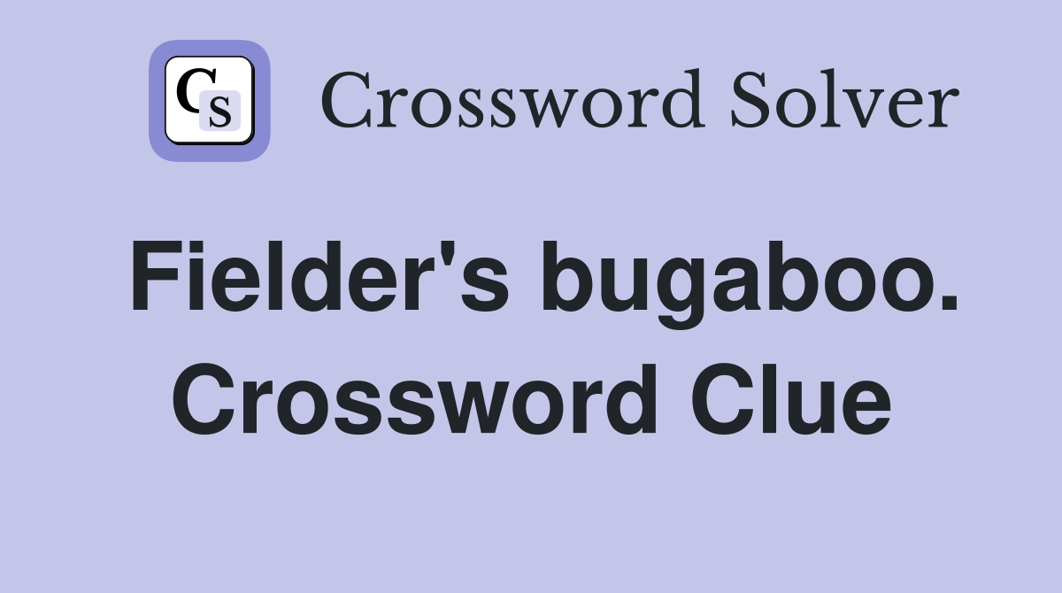 Fielder's bugaboo. Crossword Clue