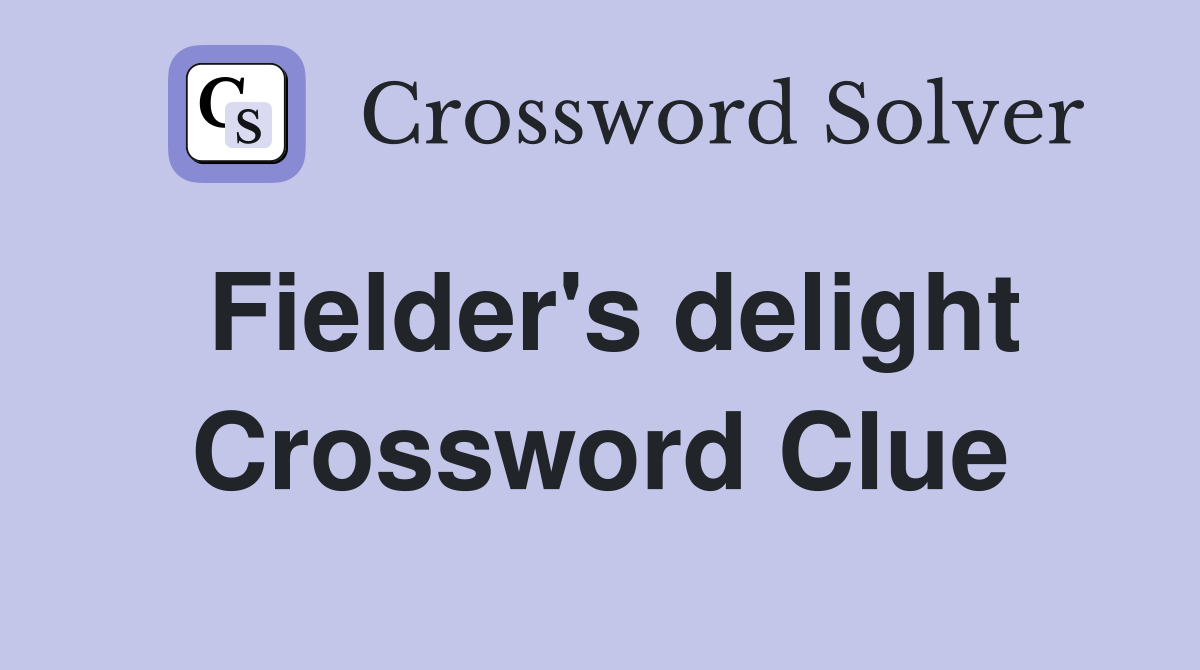 Fielder's delight Crossword Clue
