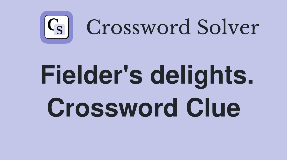 Fielder's delights. Crossword Clue