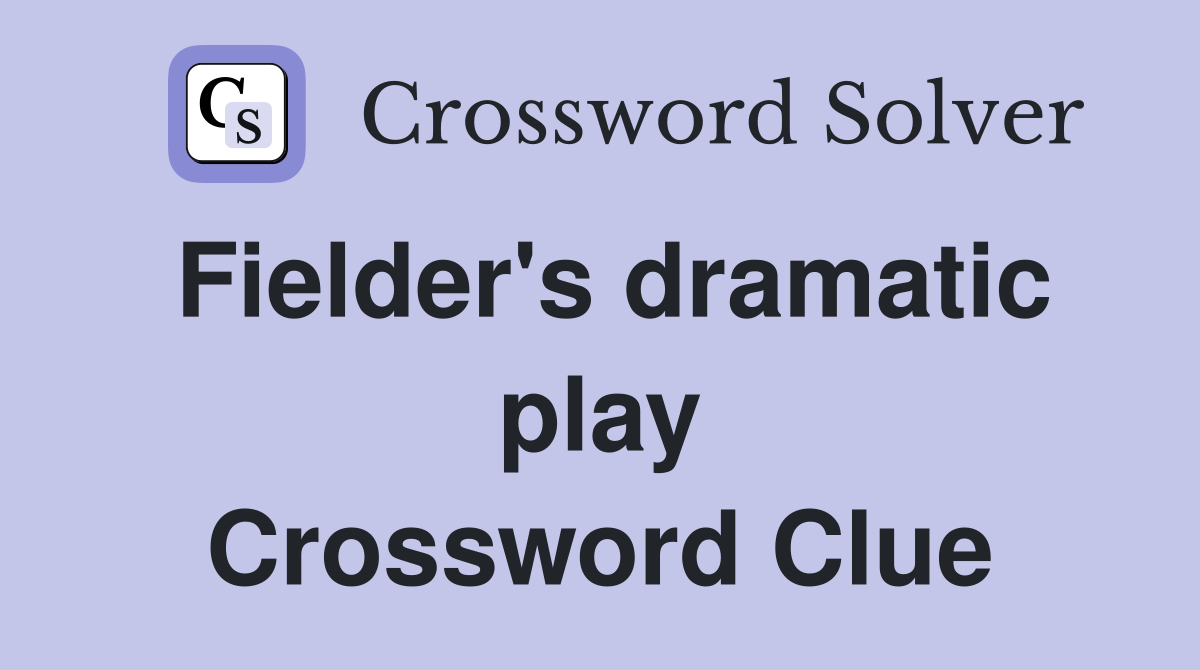 Fielder's dramatic play Crossword Clue