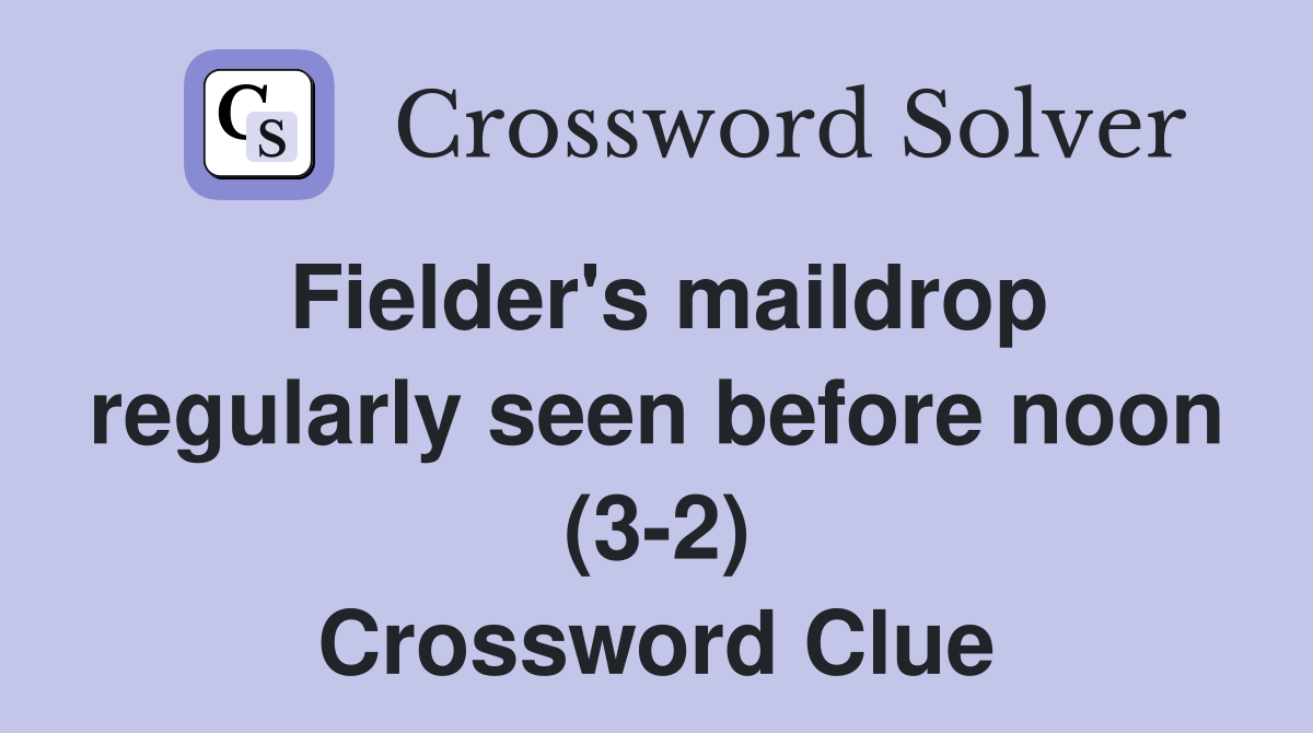 Fielder's maildrop regularly seen before noon (3-2) Crossword Clue