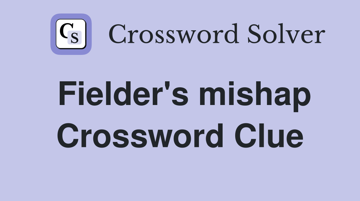 Fielder's mishap Crossword Clue