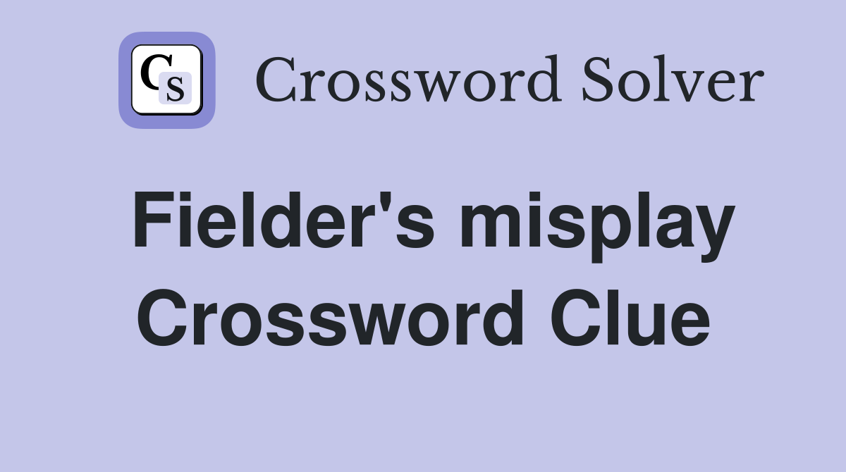 Fielder's misplay Crossword Clue