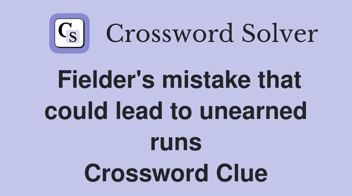 Fielder's mistake that could lead to unearned runs Crossword Clue