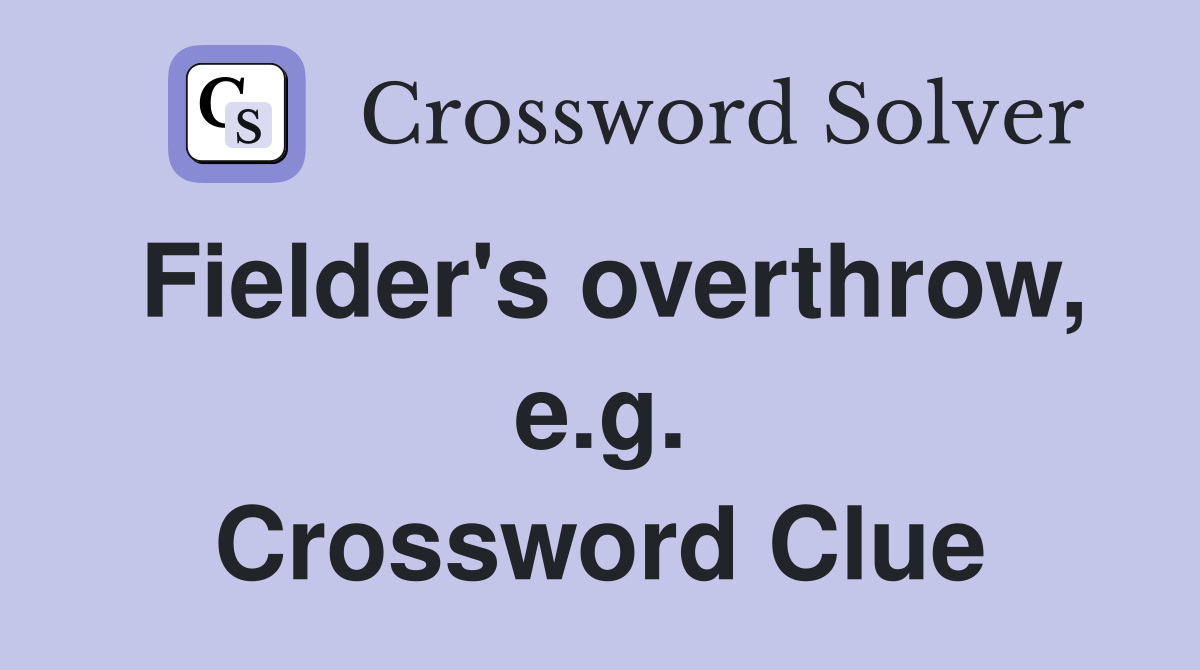 Fielder's overthrow, e.g. Crossword Clue