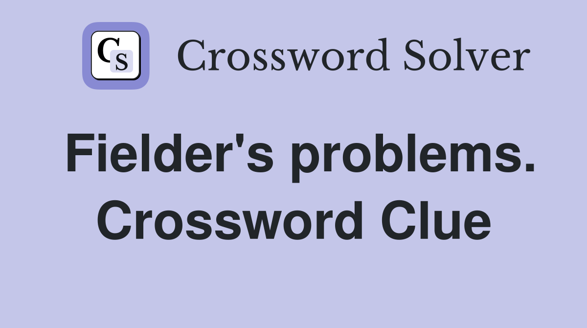 Fielder's problems. Crossword Clue